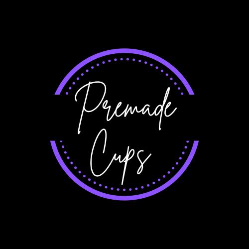 Premade Cups