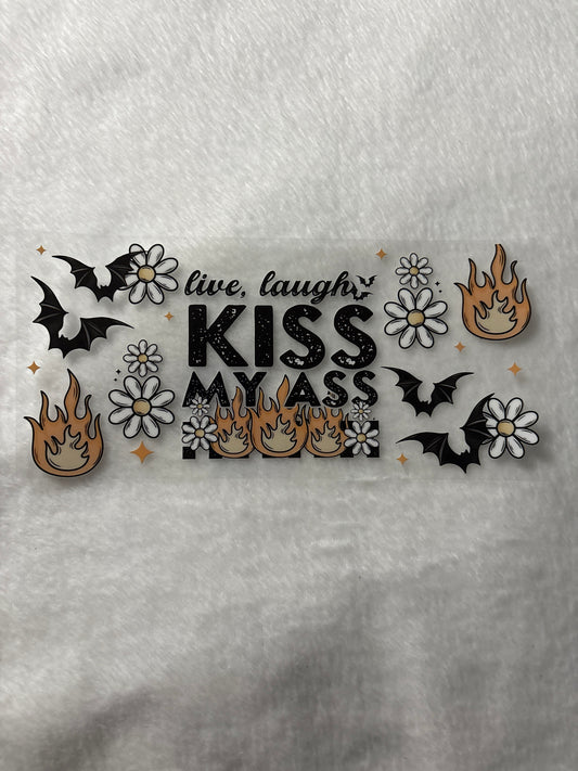 Live Laugh Kiss My A$$